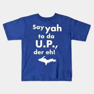 Say Yah To Da U.P. Der Eh! Upper Michigan Tribute Kids T-Shirt